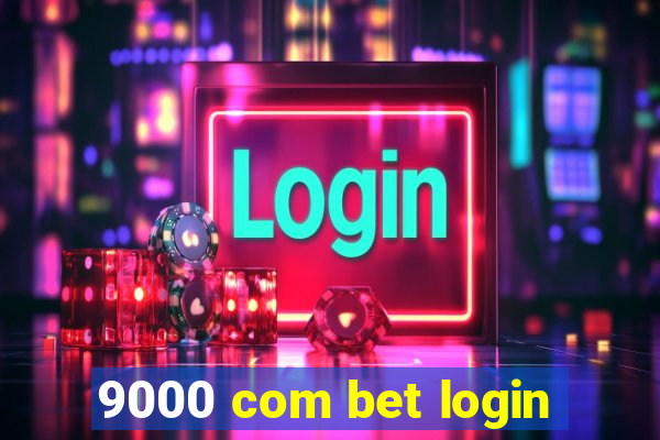 9000 com bet login